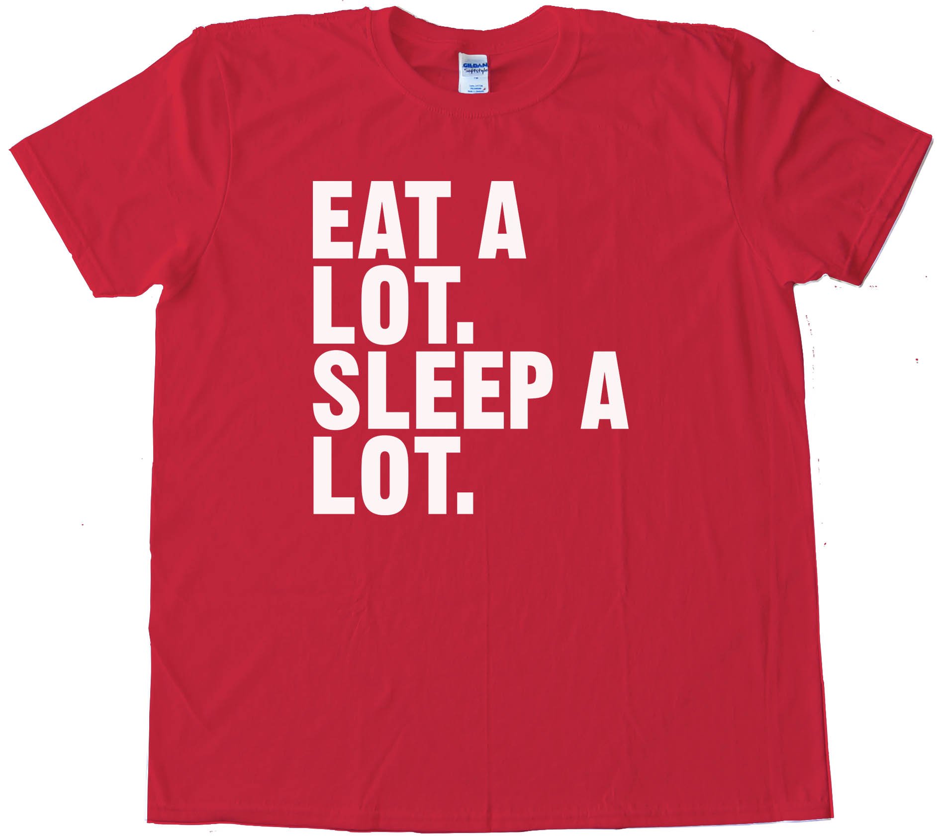 Eat A Lot. Sleep A Lot. - Tee Shirt